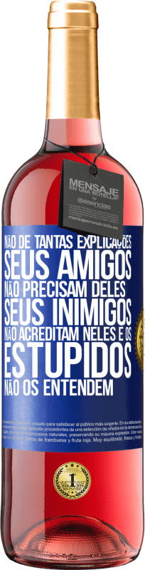 Envio grátis | Vinho rosé Edição ROSÉ Não dê tantas explicações. Seus amigos não precisam deles, seus inimigos não acreditam neles e os estúpidos não os entendem Etiqueta Azul. Etiqueta personalizável Vinho jovem Colheita 2023 Tempranillo