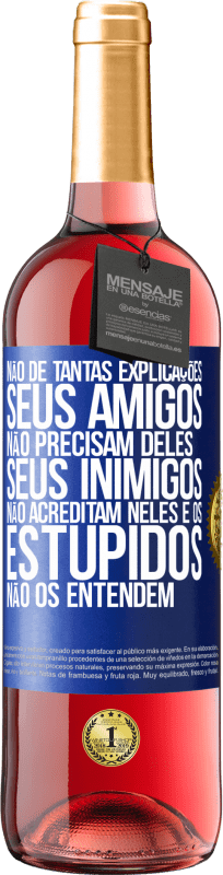 29,95 € | Vinho rosé Edição ROSÉ Não dê tantas explicações. Seus amigos não precisam deles, seus inimigos não acreditam neles e os estúpidos não os entendem Etiqueta Azul. Etiqueta personalizável Vinho jovem Colheita 2025 Tempranillo