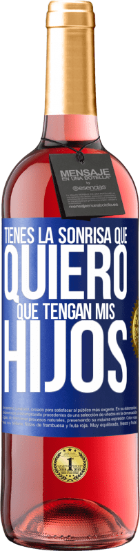 «Tienes la sonrisa que quiero que tengan mis hijos» Edición ROSÉ