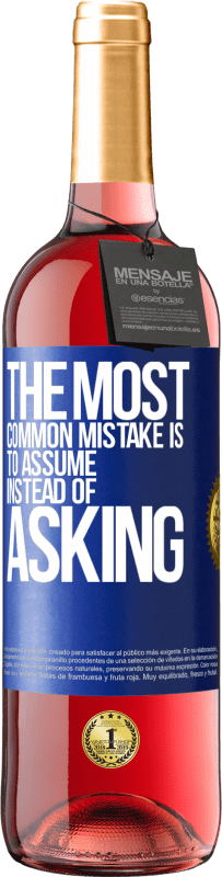 29,95 € Free Shipping | Rosé Wine ROSÉ Edition The most common mistake is to assume instead of asking Blue Label. Customizable label Young wine Harvest 2023 Tempranillo