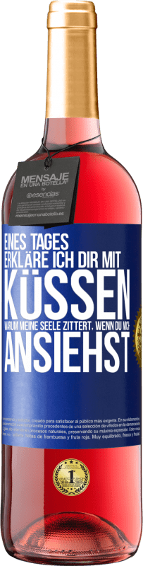 29,95 € | Roséwein ROSÉ Ausgabe Eines Tages erkläre ich dir mit Küssen, warum meine Seele zittert, wenn du mich ansiehst Blaue Markierung. Anpassbares Etikett Junger Wein Ernte 2025 Tempranillo