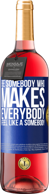 «Be somebody who makes everybody feel like a somebody» Édition ROSÉ
