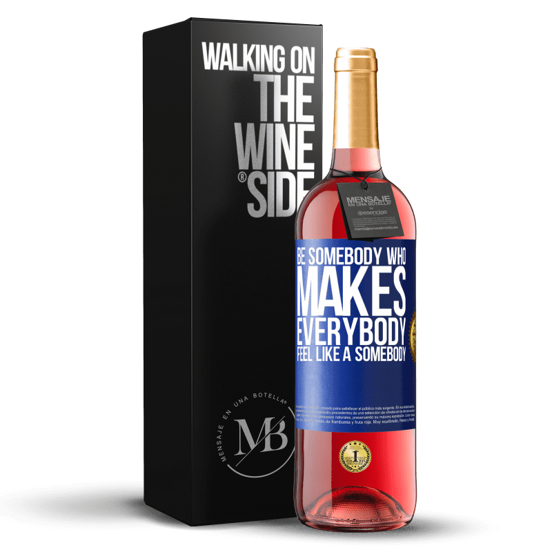 29,95 € Envoi gratuit | Vin rosé Édition ROSÉ Be somebody who makes everybody feel like a somebody Étiquette Bleue. Étiquette personnalisable Vin jeune Récolte 2025 Tempranillo