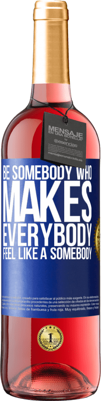 «Be somebody who makes everybody feel like a somebody» Edición ROSÉ