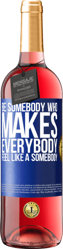 29,95 € | Vino rosato Edizione ROSÉ Be somebody who makes everybody feel like a somebody Etichetta Blu. Etichetta personalizzabile Vino giovane Raccogliere 2023 Tempranillo