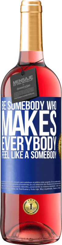 29,95 € Spedizione Gratuita | Vino rosato Edizione ROSÉ Be somebody who makes everybody feel like a somebody Etichetta Blu. Etichetta personalizzabile Vino giovane Raccogliere 2023 Tempranillo