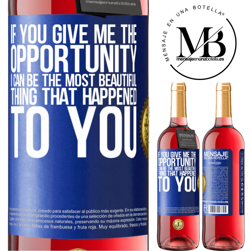 29,95 € Free Shipping | Rosé Wine ROSÉ Edition If you give me the opportunity, I can be the most beautiful thing that happened to you Blue Label. Customizable label Young wine Harvest 2021 Tempranillo