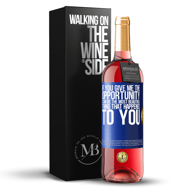 29,95 € Free Shipping | Rosé Wine ROSÉ Edition If you give me the opportunity, I can be the most beautiful thing that happened to you Blue Label. Customizable label Young wine Harvest 2023 Tempranillo