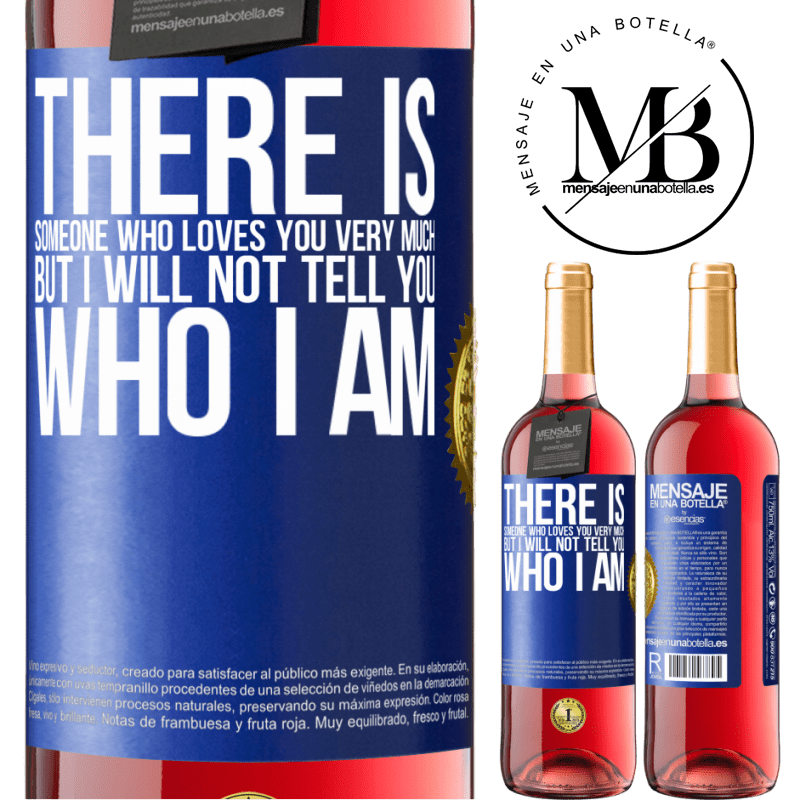 29,95 € Free Shipping | Rosé Wine ROSÉ Edition There is someone who loves you very much, but I will not tell you who I am Blue Label. Customizable label Young wine Harvest 2021 Tempranillo