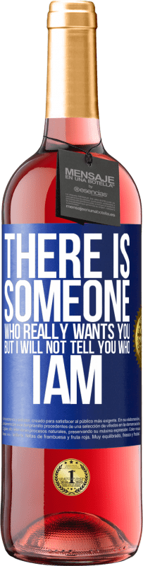 29,95 € Бесплатная доставка | Розовое вино Издание ROSÉ Есть кто-то, кто действительно хочет тебя, но я не скажу, кто я Синяя метка. Настраиваемая этикетка Молодое вино Урожай 2025 Tempranillo