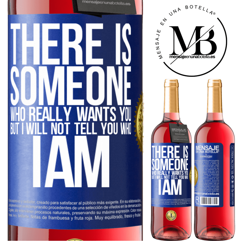 24,95 € Free Shipping | Rosé Wine ROSÉ Edition There is someone who really wants you, but I will not tell you who I am Blue Label. Customizable label Young wine Harvest 2021 Tempranillo