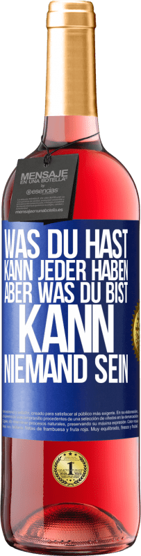 29,95 € | Roséwein ROSÉ Ausgabe Was du hast, kann jeder haben, aber was du bist, kann niemand sein Blaue Markierung. Anpassbares Etikett Junger Wein Ernte 2024 Tempranillo