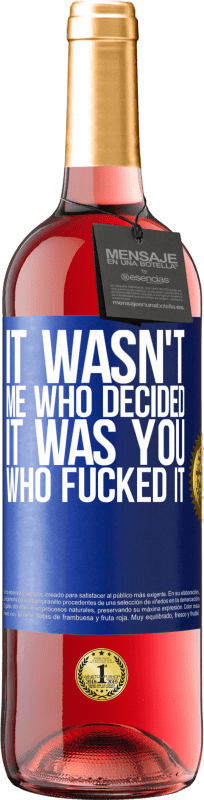 29,95 € | Rosé Wine ROSÉ Edition It wasn't me who decided, it was you who fucked it Blue Label. Customizable label Young wine Harvest 2024 Tempranillo