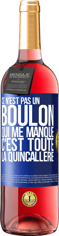 29,95 € | Vin rosé Édition ROSÉ Ce n'est pas un boulon qui me manque, c'est toute la quincallerie Étiquette Bleue. Étiquette personnalisable Vin jeune Récolte 2023 Tempranillo