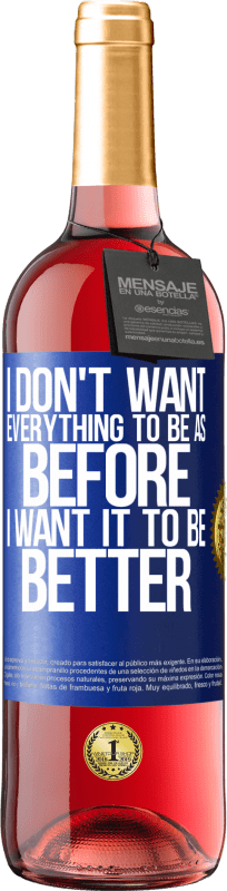 29,95 € | Rosé Wine ROSÉ Edition I don't want everything to be as before, I want it to be better Blue Label. Customizable label Young wine Harvest 2024 Tempranillo