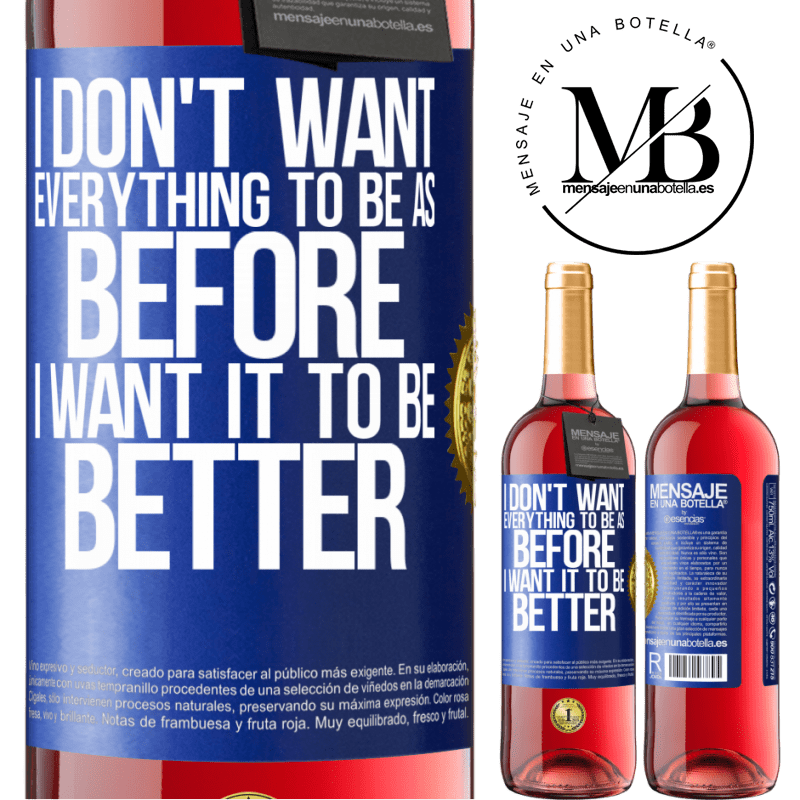 29,95 € Free Shipping | Rosé Wine ROSÉ Edition I don't want everything to be as before, I want it to be better Blue Label. Customizable label Young wine Harvest 2021 Tempranillo