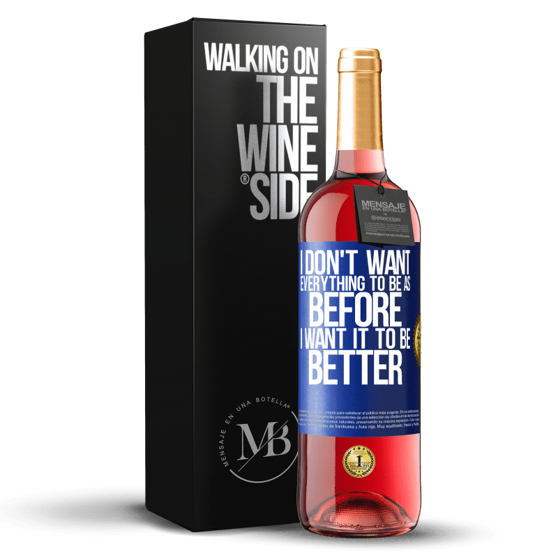 29,95 € Free Shipping | Rosé Wine ROSÉ Edition I don't want everything to be as before, I want it to be better Blue Label. Customizable label Young wine Harvest 2024 Tempranillo