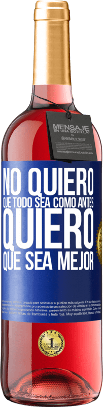 29,95 € Envío gratis | Vino Rosado Edición ROSÉ No quiero que todo sea como antes, quiero que sea mejor Etiqueta Azul. Etiqueta personalizable Vino joven Cosecha 2023 Tempranillo