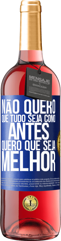 «Não quero que tudo seja como antes, quero que seja melhor» Edição ROSÉ