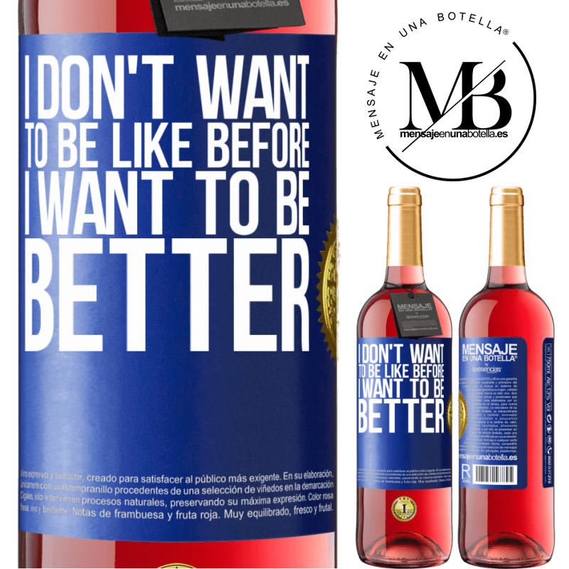 24,95 € Free Shipping | Rosé Wine ROSÉ Edition I don't want to be like before, I want to be better Blue Label. Customizable label Young wine Harvest 2021 Tempranillo