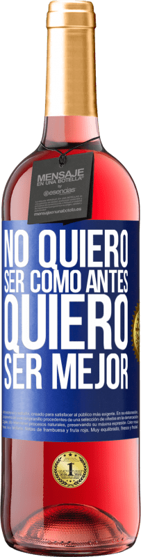 29,95 € | Vino Rosado Edición ROSÉ No quiero ser como antes, quiero ser mejor Etiqueta Azul. Etiqueta personalizable Vino joven Cosecha 2023 Tempranillo