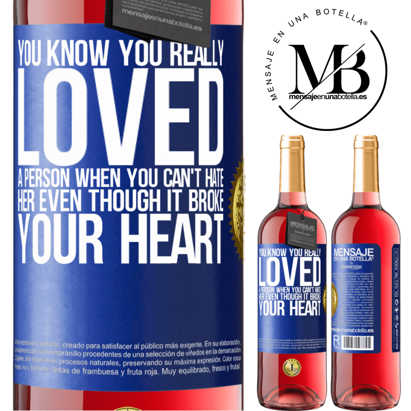 24,95 € Free Shipping | Rosé Wine ROSÉ Edition You know you really loved a person when you can't hate her even though it broke your heart Blue Label. Customizable label Young wine Harvest 2021 Tempranillo