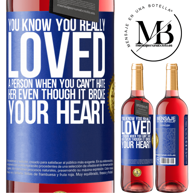 29,95 € Free Shipping | Rosé Wine ROSÉ Edition You know you really loved a person when you can't hate her even though it broke your heart Blue Label. Customizable label Young wine Harvest 2024 Tempranillo