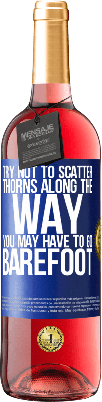 29,95 € Free Shipping | Rosé Wine ROSÉ Edition Try not to scatter thorns along the way, you may have to go barefoot Blue Label. Customizable label Young wine Harvest 2023 Tempranillo