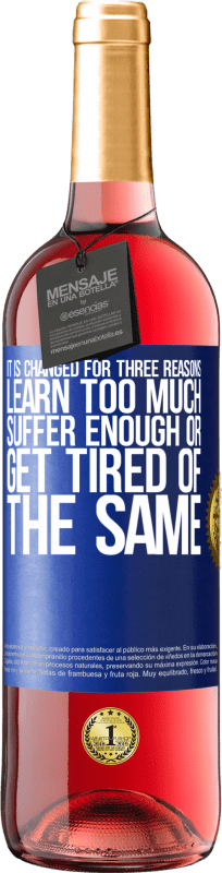 24,95 € | Rosé Wine ROSÉ Edition It is changed for three reasons. Learn too much, suffer enough or get tired of the same Blue Label. Customizable label Young wine Harvest 2021 Tempranillo