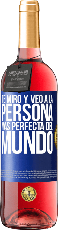 29,95 € | Vino Rosado Edición ROSÉ Te miro y veo a la persona más perfecta del mundo Etiqueta Azul. Etiqueta personalizable Vino joven Cosecha 2023 Tempranillo