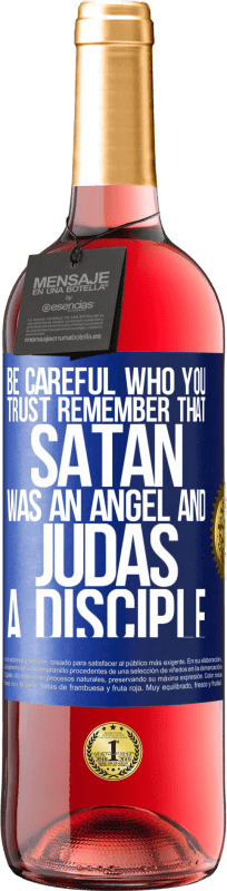 «Be careful who you trust. Remember that Satan was an angel and Judas a disciple» ROSÉ Edition