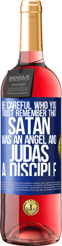 29,95 € | Rosé Wine ROSÉ Edition Be careful who you trust. Remember that Satan was an angel and Judas a disciple Blue Label. Customizable label Young wine Harvest 2024 Tempranillo