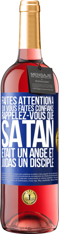 29,95 € Envoi gratuit | Vin rosé Édition ROSÉ Faites attention à qui vous faites confiance. Rappelez-vous que Satan était un ange et Judas un disciple Étiquette Bleue. Étiquette personnalisable Vin jeune Récolte 2025 Tempranillo