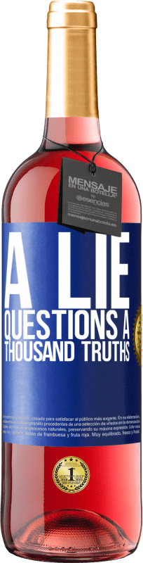 «A lie questions a thousand truths» ROSÉ Edition