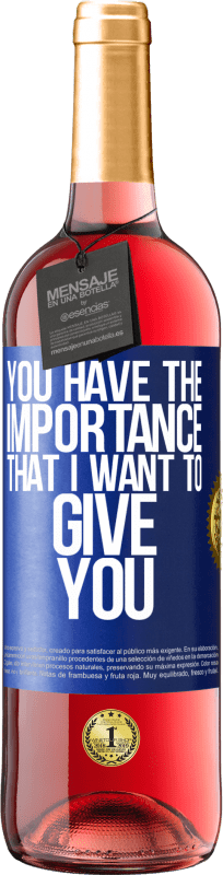 29,95 € Free Shipping | Rosé Wine ROSÉ Edition You have the importance that I want to give you Blue Label. Customizable label Young wine Harvest 2023 Tempranillo