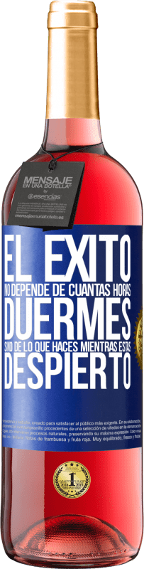 Envío gratis | Vino Rosado Edición ROSÉ El éxito no depende de cuantas horas duermes, sino de lo que haces mientras estás despierto Etiqueta Azul. Etiqueta personalizable Vino joven Cosecha 2023 Tempranillo