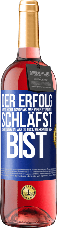 Kostenloser Versand | Roséwein ROSÉ Ausgabe Der Erfolg hängt nicht davon ab, wie viele Stunden du schläfst, sondern davon, was du tust, während du wach bist Blaue Markierung. Anpassbares Etikett Junger Wein Ernte 2023 Tempranillo