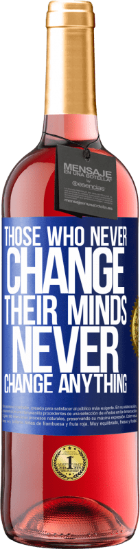 «Those who never change their minds, never change anything» ROSÉ Edition