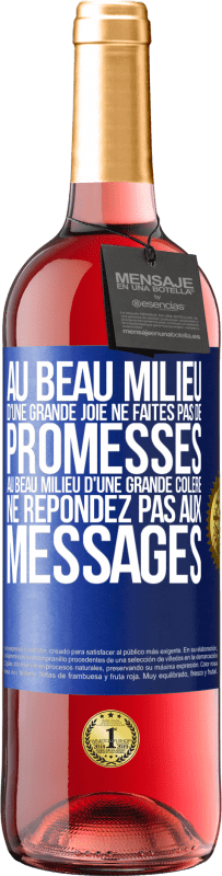 29,95 € Envoi gratuit | Vin rosé Édition ROSÉ Au beau milieu d'une grande joie ne faites pas de promesses. Au beau milieu d'une grande colère ne répondez pas aux messages Étiquette Bleue. Étiquette personnalisable Vin jeune Récolte 2025 Tempranillo
