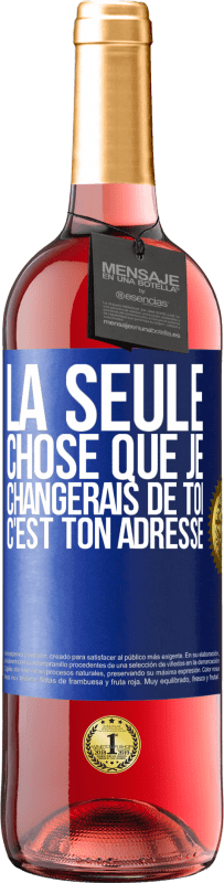 29,95 € Envoi gratuit | Vin rosé Édition ROSÉ La seule chose que je changerais de toi c'est ton adresse Étiquette Bleue. Étiquette personnalisable Vin jeune Récolte 2025 Tempranillo
