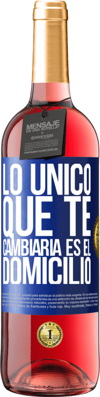 Envío gratis | Vino Rosado Edición ROSÉ Lo único que te cambiaría es el domicilio Etiqueta Azul. Etiqueta personalizable Vino joven Cosecha 2023 Tempranillo