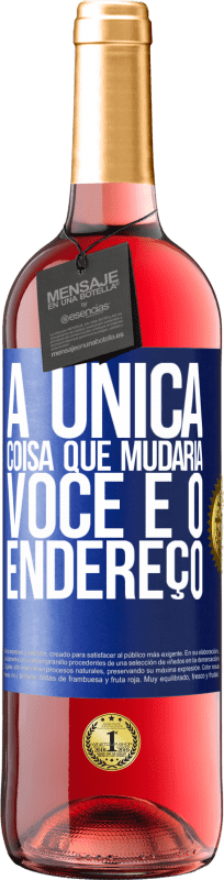 «A única coisa que mudaria você é o endereço» Edição ROSÉ