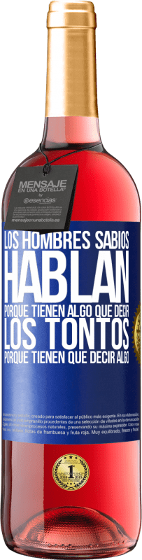 «Los hombres sabios hablan porque tienen algo que decir los tontos porque tienen que decir algo» Edición ROSÉ