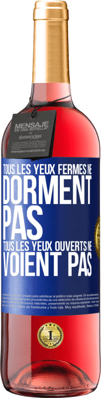 29,95 € | Vin rosé Édition ROSÉ Tous les yeux fermés ne dorment pas, tous les yeux ouverts ne voient pas Étiquette Bleue. Étiquette personnalisable Vin jeune Récolte 2025 Tempranillo