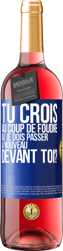 29,95 € | Vin rosé Édition ROSÉ Tu crois au coup de foudre ou je dois passer à nouveau devant toi? Étiquette Bleue. Étiquette personnalisable Vin jeune Récolte 2024 Tempranillo