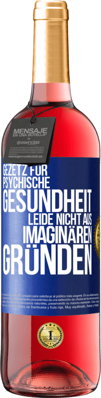 29,95 € | Roséwein ROSÉ Ausgabe Gezetz für psychische Gesundheit: Leide nicht aus imaginären Gründen Blaue Markierung. Anpassbares Etikett Junger Wein Ernte 2024 Tempranillo