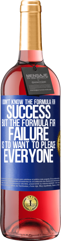 29,95 € | Rosé Wine ROSÉ Edition I don't know the formula for success, but the formula for failure is to want to please everyone Blue Label. Customizable label Young wine Harvest 2023 Tempranillo