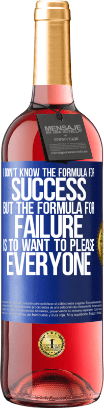 29,95 € | Rosé Wine ROSÉ Edition I don't know the formula for success, but the formula for failure is to want to please everyone Blue Label. Customizable label Young wine Harvest 2024 Tempranillo