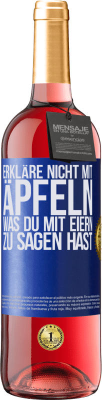 29,95 € | Roséwein ROSÉ Ausgabe Erkläre nicht mit Äpfeln, was du mit Eiern zu sagen hast Blaue Markierung. Anpassbares Etikett Junger Wein Ernte 2023 Tempranillo