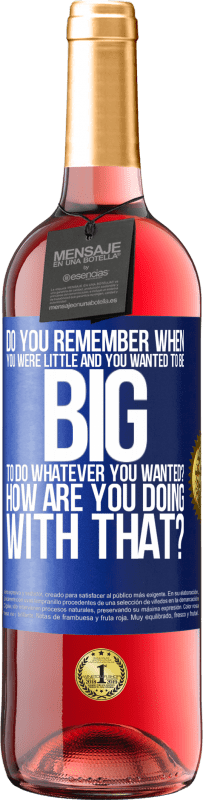 24,95 € | Rosé Wine ROSÉ Edition do you remember when you were little and you wanted to be big to do whatever you wanted? How are you doing with that? Blue Label. Customizable label Young wine Harvest 2021 Tempranillo